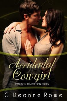 Accidental Cowgirl : Cowboy Temptation Series - Book #4 of the Cowboy Temptation