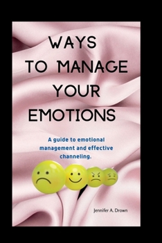 Paperback Ways to manage your emotions: A guide to emotional management and effective channeling. Book
