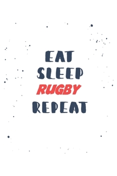 Eat Sleep rugby  Repeat: Lined Personal Diary / Sports Journals Gift, 120 Pages, 6x9, Soft Cover, Matte Finish