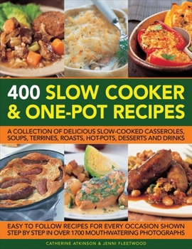 Paperback 400 Slow Cooker and One-Pot Recipes: A Collection of Delicious Slow-Cooked Casseroles, Soups, Terrines, Roasts, Hot-Pots, Desserts and Drinks Book