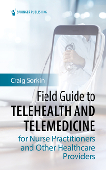 Paperback Field Guide to Telehealth and Telemedicine for Nurse Practitioners and Other Healthcare Providers Book