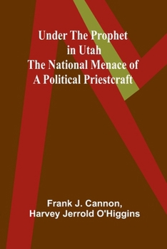 Paperback Under the Prophet in Utah; the National Menace of a Political Priestcraft Book