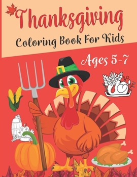 Paperback Thanksgiving Coloring Book For Kids Ages 5-7: Funny and easy Thanksgiving themed coloring pages for children, boys, girls, toddlers, and preschool, Th Book