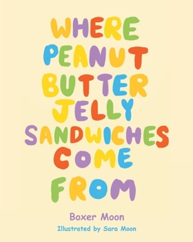 Paperback Where Peanut Butter Jelly Sandwiches Come From Book