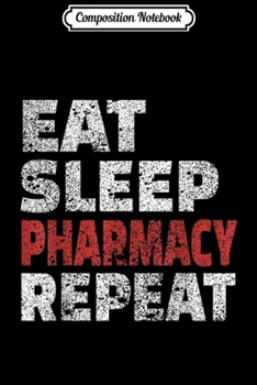 Paperback Composition Notebook: Eat Sleep Pharmacy Repeat Cool Pharmacist Gif Journal/Notebook Blank Lined Ruled 6x9 100 Pages Book