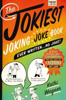 Paperback The Jokiest Joking Joke Book Ever Written . . . No Joke!: 2,001 Brand-New Side-Splitters That Will Keep You Laughing Out Loud Book