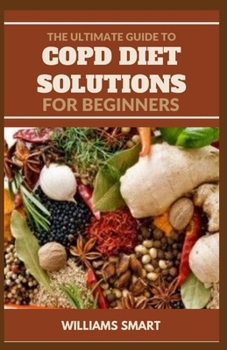 Paperback The Ultimate Guide to Copd Diet Solutions for Beginners: Managing And Living Well With COPD Book