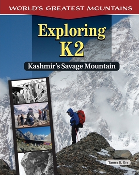Exploring K2: Kashmir's Savage Mountain (Curious Fox Books) For Kids Ages 9-13 - Learn About the Most Dangerous Mountain in the World, Past Climbing Attempts, Mountain-Climbing Training, and More