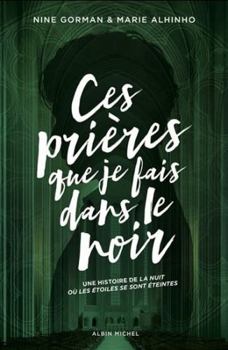 Ces prières que je fais dans le noir - Book #3 of the La nuit où les étoiles se sont éteintes