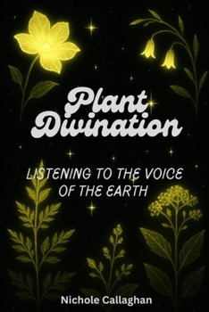 Plant Divination: Listening to the Voice of the Earth