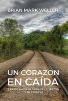 Paperback Un Corazon En Caida: 5 Pasos Hacia La Caida Del Corazon Y Su Regreso [Spanish] Book