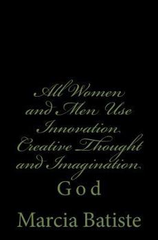 Paperback All Women and Men Use Innovation Creative Thought and Imagination: God Book