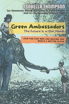 Paperback Green Ambassadors-The Future is in Our Hands: Join the Kids Who Are Making the World a Better Place Book