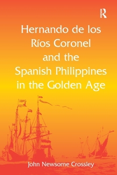 Paperback Hernando de los R&#65533; Coronel and the Spanish Philippines in the Golden Age Book