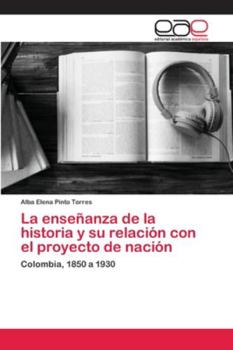 Paperback La enseñanza de la historia y su relación con el proyecto de nación [Spanish] Book