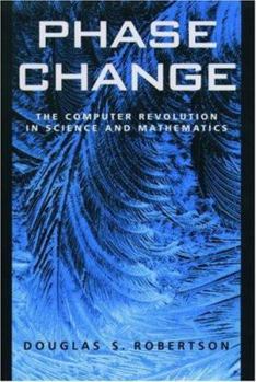 Hardcover Phase Change: The Computer Revolution in Science and Mathematics Book