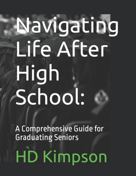 Paperback Navigating Life After High School: A Comprehensive Guide for Graduating Seniors Book