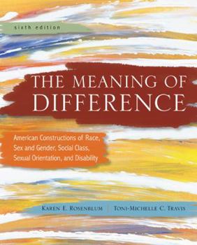 Paperback The Meaning of Difference: American Constructions of Race, Sex and Gender, Social Class, Sexual Orientation, and Disability: A Text/Reader Book