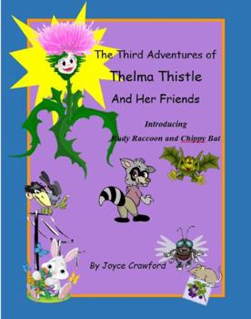 Hardcover The Third Adventures of Thelma Thistle and Her Friends: Introducing Rudy Raccoon, and Chippy Bat Book