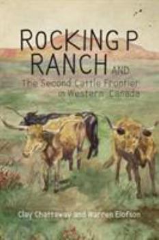 Paperback Rocking P Ranch and the Second Cattle Frontier in Western Canada Book