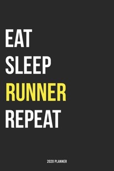 Eat Sleep Runner Repeat 2020 Planner: Monthly Planner Includes Daily Planner & Monthly Overview Personal Organizer With 2020 Calendar 6x9 Inch and 120 page White Paper