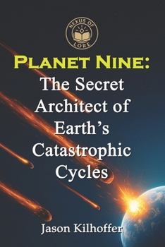 Planet Nine: The Secret Architect of Earth’s Catastrophic Cycles