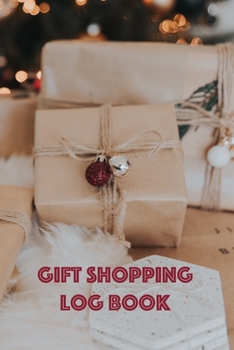 Gift Shopping Log Book: Holiday and Birthday Gift Planner and Tracker Helps you Prioritize, Brainstorm Gift Ideas, Set Shopping Budget, and Keep Track of all Gifts Purchased and Money Spent for Holida