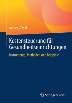 Paperback Kostensteuerung Für Gesundheitseinrichtungen: Instrumente, Methoden Und Beispiele [German] Book