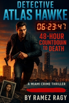 Detective Atlas Hawke: 48-Hour Countdown to Death: A Miami Crime Thriller (Detective Atlas Hawke Chronicles)