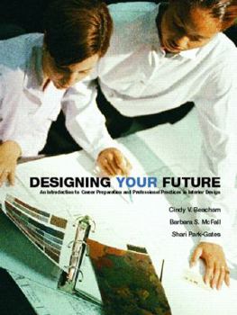 Paperback Designing Your Future: An Introduction to Career Preparation and Professional Practices in Interior Design Book
