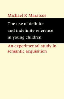 Paperback The Use of Definite and Indefinite Reference in Young Children: An Experimental Study of Semantic Acquisition Book