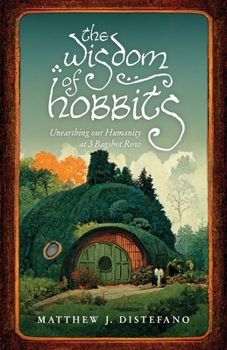 Paperback The Wisdom of Hobbits: Unearthing Our Humanity at 3 Bagshot Row Book