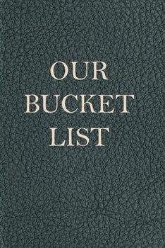 Our Bucket List: Guided Challenges & Adventures Journal For Couples to Deepen Love, Happiness and Relationship | 100 Things To Do Together, Achieve Your Goals & Have Fun