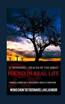 Paperback 12 Wonders?Traces of the Bible Found in Real Life: things learnt by a Buddhist and a Christian Book