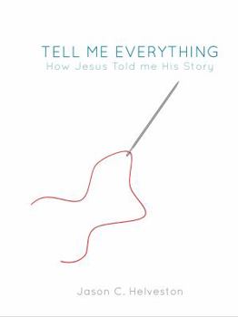 Paperback Tell Me Everything: How Jesus Told me His Story Book