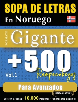 Sopa de Letras En Noruego Formato Gigante: 500 Rompecabezas Para Avanzados - Vol.1 - Delta Classics - Edición Gigante - 10.000 Palabras - ¡Un Desafío Enorme! (Spanish Edition)