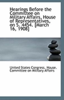 Hearings Before the Committee on Military Affairs, House of Representatives, on S. 4454. [March 16,