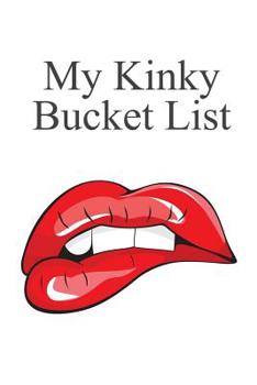 Paperback My Kinky Bucket List: Journal for Your Sexual Dreams Book