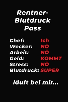 Rentner-Blutdruck-Pass: Rentner-Blutdruck-Pass mit Kurzanleitung, A5, Softcover, behalten Sie die Kontrolle �ber Ihre Blutdruckwerte durch Eintragen in dieses Notizbuch mit Platz f�r Erg�nzungen/ f�r 
