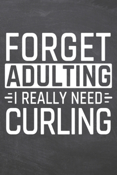 Paperback Forget Adulting I Really Need Curling: Curling Notebook, Planner or Journal - Size 6 x 9 - 110 Dot Grid Pages - Office Equipment, Supplies, Gear -Funn Book