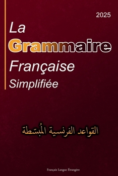 Paperback La Grammaire Française Simplifiée: en Français avec Explication en Arabe Pour les Arabophones [French] Book