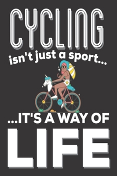 Cycling Isn't Just A Sport It's A Way Of Life: Gifts for Cyclist: Cute Blank lined Notebook Journal to Write in for boys and girls who love Cycling