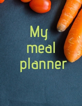 My meal planner - plate: Meal log book, planner with ready pages for both women and men, journal 8.5x11 in