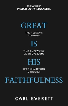 Paperback Great is His Faithfulness: The 7 Lessons I Learned That Empowered Me to Overcome Life's Challenges Book