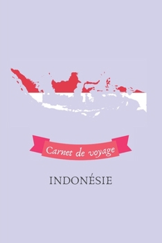 Carnet de voyage Indonésie: Journal de voyage personnalisé à compléter - Cahier de 100 pages pour 50 destinations - Spécial Indonésie (French Edition)