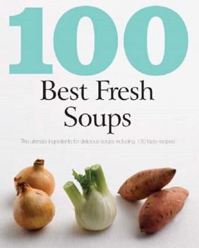 100 Best Fresh Soups - Book  of the 100 Best