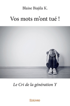 Paperback Vos mots m'ont tué !: Le Cri de la génération Y [French] Book