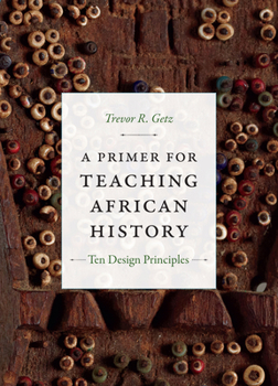 A Primer for Teaching African History: Ten Design Principles - Book  of the Design Principles for Teaching History