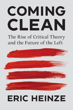 Paperback Coming Clean: The Rise of Critical Theory and the Future of the Left Book