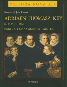 Hardcover Adriaen Thomasz Key (Ca.1545- Ca.1589): Portrait of a Calvinist Painter Book